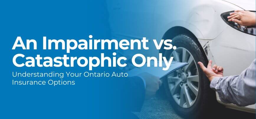 An Impairment vs. Catastrophic Only: Understanding Your Ontario Auto Insurance Options | Merit Insurance Brokers Inc., Toronto, Waterdown, Ontario, Canada