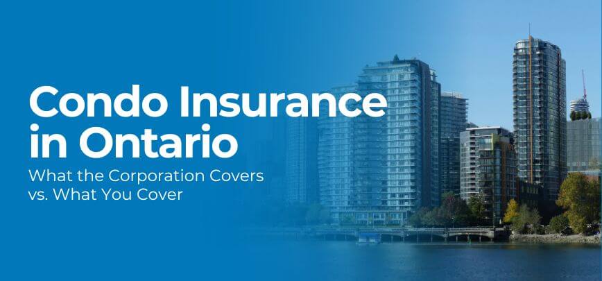 Condo Insurance in Ontario: Corporation Covers vs. You Cover | Merit Insurance Brokers Inc., Toronto, Waterdown, Ontario, Canada
